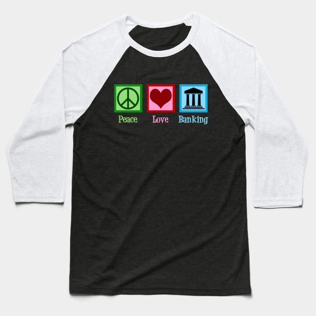 Peace Love Banking Baseball T-Shirt by epiclovedesigns